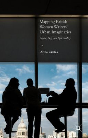 Kniha Mapping British Women Writers' Urban Imaginaries Arina Cirstea