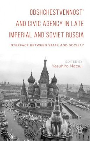 Carte Obshchestvennost' and Civic Agency in Late Imperial and Soviet Russia Yasuhiro Matsui