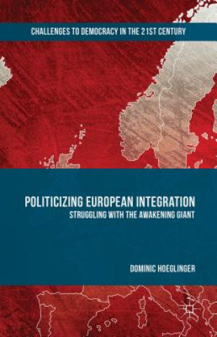 Kniha Politicizing European Integration Dominic Hoeglinger