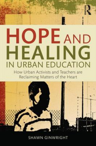 Kniha Hope and Healing in Urban Education Shawn Ginwright