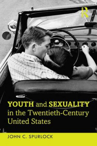 Carte Youth and Sexuality in the Twentieth-Century United States John C. Spurlock