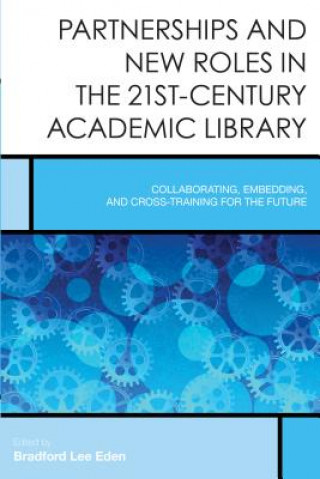 Książka Partnerships and New Roles in 21st-Century Academic Libraries Eden