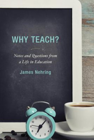 Kniha Why Teach? James Nehring