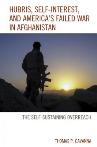 Könyv Hubris, Self-Interest, and America's Failed War in Afghanistan Thomas P. Cavanna