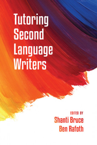 Knjiga Tutoring Second Language Writers Shanti Bruce