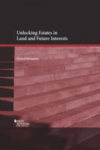 Kniha Unlocking Estates in Land and Future Interests Michael Hernandez