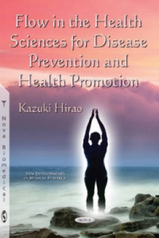 Книга Flow in the Health Sciences for Disease Prevention & Health Promotion Kazuki Hirao