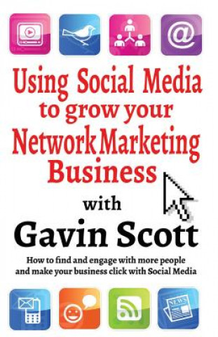 Kniha Using Social Media to Grow Your Network Marketing Business Gavin Scott