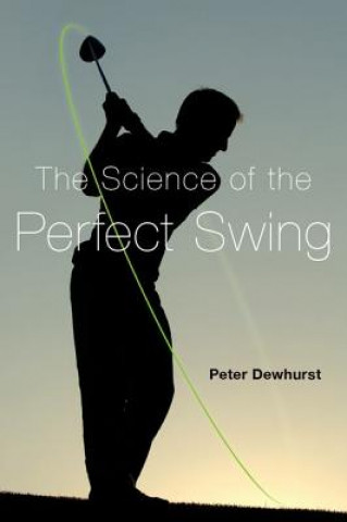Carte Science of the Perfect Swing Peter Dewhurst
