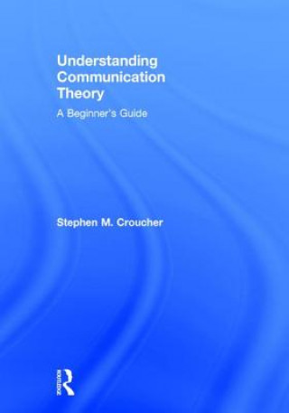 Kniha Understanding Communication Theory Stephen M. Croucher