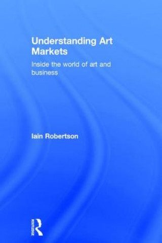 Kniha Understanding Art Markets Iain Robertson