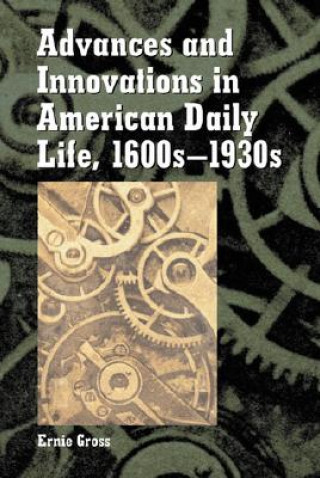 Carte Advances and Innovations in American Daily Life, 1600s-1930s Ernie Gross