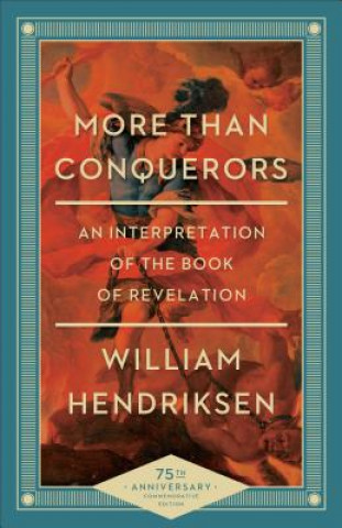 Carte More Than Conquerors - An Interpretation of the Book of Revelation William Hendriksen