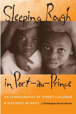 Carte SLEEPING ROUGH IN PORT-AU-PRINCE: AN ETHNOGRAPHY OF STREET CHILDREN AND VIOLENCE IN HAITI J Christopher Kovats-Bernat