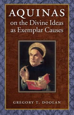 Kniha AQUINAS ON THE DIVINE IDEAS AS EXEMPLAR Gregory T. Doolan