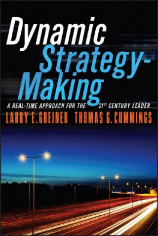 Carte Dynamic Strategy-Making: A Real-Time Approach for the 21st Century Leader Thomas G. Cummings
