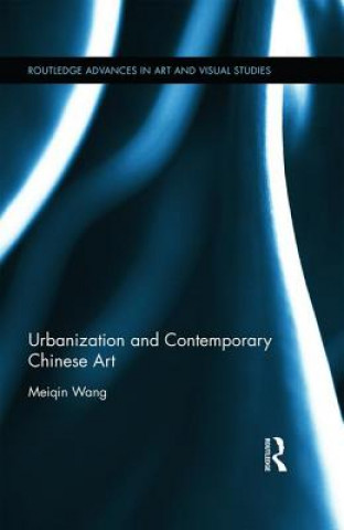 Book Urbanization and Contemporary Chinese Art Meiqin Wang