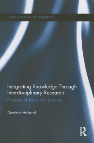 Книга Integrating Knowledge Through Interdisciplinary Research Dominic Holland