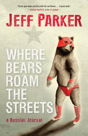 Könyv Where Bears Roam the Streets Parker Jeff