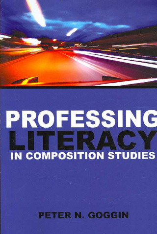 Boek Professing Literacy in Composition Studies Peter N. Goggin