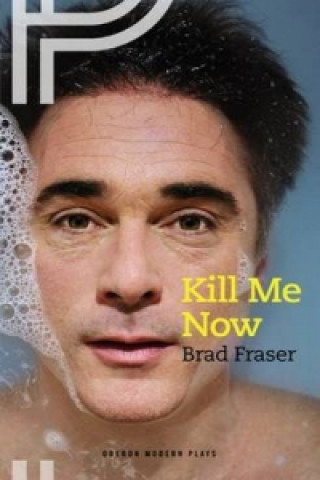 Книга Kill Me Now Brad Fraser