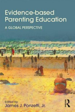 Kniha Evidence-based Parenting Education Jr. James J. Ponzetti