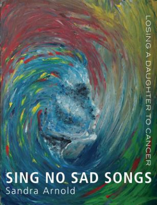 Carte Sing No Sad Songs Sandra Arnold