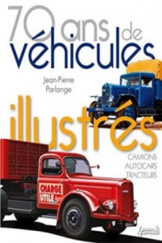 Livre 70 Ans De Vehicules Illustres Jean-Pierre Parlange