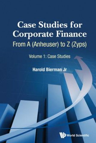 Book Case Studies For Corporate Finance: From A (Anheuser) To Z (Zyps) (In 2 Volumes) Bierman