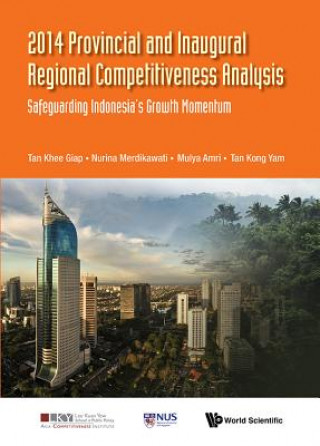 Kniha 2014 Provincial And Inaugural Regional Competitiveness Analysis: Safeguarding Indonesia's Growth Momentum Tan
