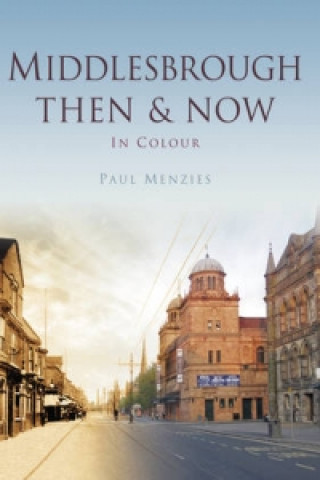 Kniha Middlesbrough Then & Now Paul Menzies