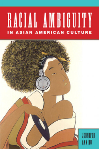 Książka Racial Ambiguity in Asian American Culture Professor Jennifer Ann Ho