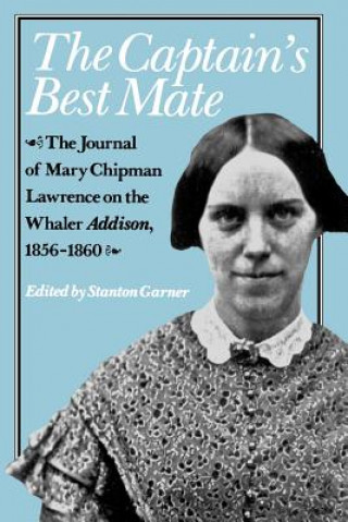 Buch Captain's Best Mate - The Journal of Mary Chipman Lawrence on the Whaler Addison, 1856-1860 Stanton Garner