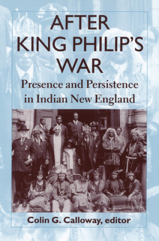 Knjiga After King Philip's War - Presence and Persistence  in Indian New England Colin G. Calloway