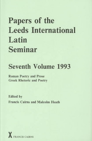Carte Papers of the Leeds International Latin Seminar, Volume 7, 1993 Francis Cairns