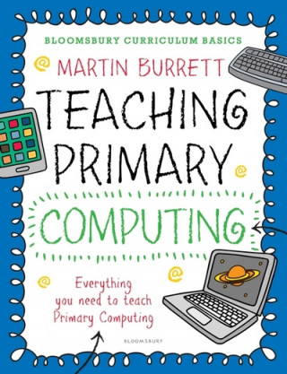 Kniha Bloomsbury Curriculum Basics: Teaching Primary Computing Martin Burrett