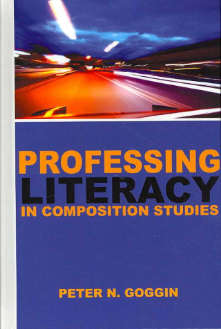 Kniha Professing Literacy in Composition Studies Peter N. Goggin