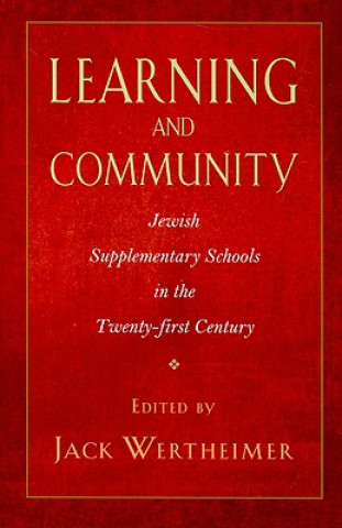 Kniha Learning and Community - Jewish Supplementary Schools in the Twenty-First Century Jack Wertheimer