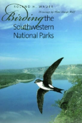 Buch Birding the Southwestern National Parks Roland H. Wauer