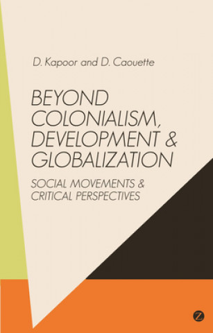 Knjiga Beyond Colonialism, Development and Globalization D. Kapoor