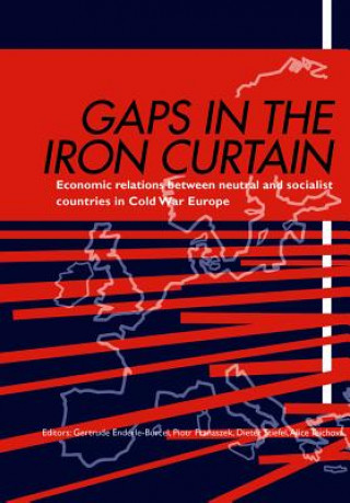 Kniha Gaps in the Iron Curtain - Economic Relation Between Neutral and Socialist States in Cold War Europe Gertrude Enderle-Burcel