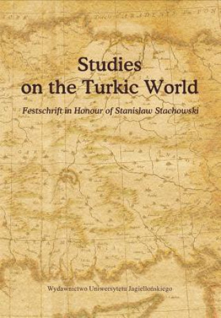 Kniha Studies on the Turkic World - A Festschrift for Professor Stanislaw Stachowski on the Occasion of His 80th Birthday Elzbieta Manczak