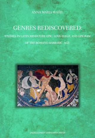 Livre Genres Rediscovered - Studies in Latin Miniature Epic, Love Elegy, and Epigram of the Romano-Barbaric Age Anna Maria Wasyl