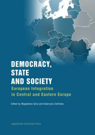 Kniha Democracy, State, and Society - European Integration in Central and Eastern Europe Magdalena Gora
