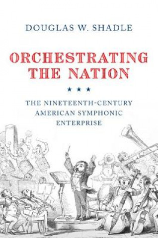 Libro Orchestrating the Nation Douglas Shadle