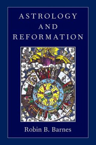 Könyv Astrology and Reformation Robin Bruce Barnes