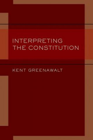 Kniha Interpreting the Constitution Kent Greenawalt