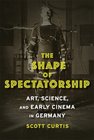 Kniha Shape of Spectatorship Scott Curtis