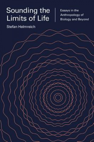 Könyv Sounding the Limits of Life Stefan Helmreich