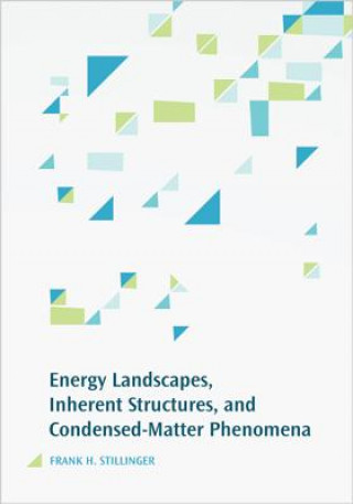 Buch Energy Landscapes, Inherent Structures, and Condensed-Matter Phenomena Frank H. Stillinger